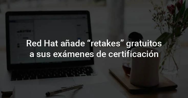 Red Hat añade exámenes de recuperación gratuitos a sus exámenes de certificación